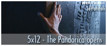 Doctor Who sottotitoli - 5x12 - The Pandorica Opens