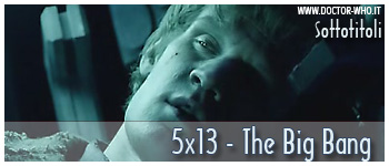 Doctor Who sottotitoli - 5x13 - The Big Bang